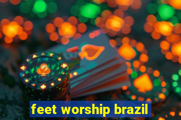 feet worship brazil